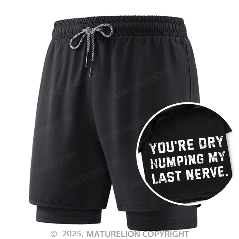 Maturelion Men's Short You're Dry Humping My Last Nerve Double Layer Short