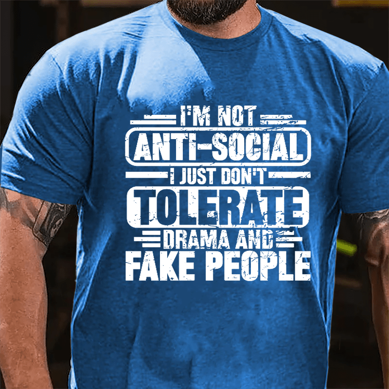 I'm Not Anti-social I Just Don't Tolerate Drama And Fake People Cotton T-shirt