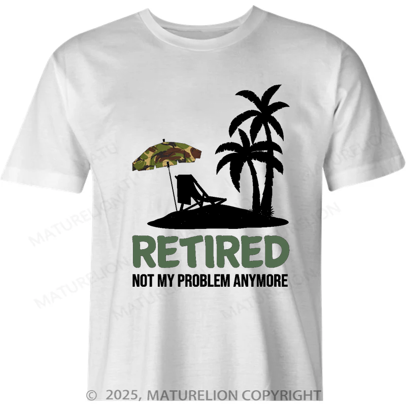 Maturelion British T-shirt Retired Not My Problem Anymore T-shirt