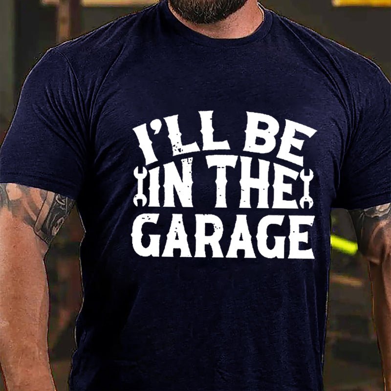 I'll Be In The Garage Mechanic Cotton T-shirt