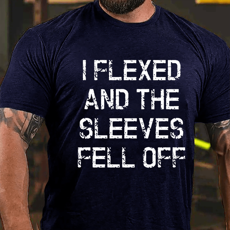 I Flexed And The Sleeves Fell Off Cotton T-shirt