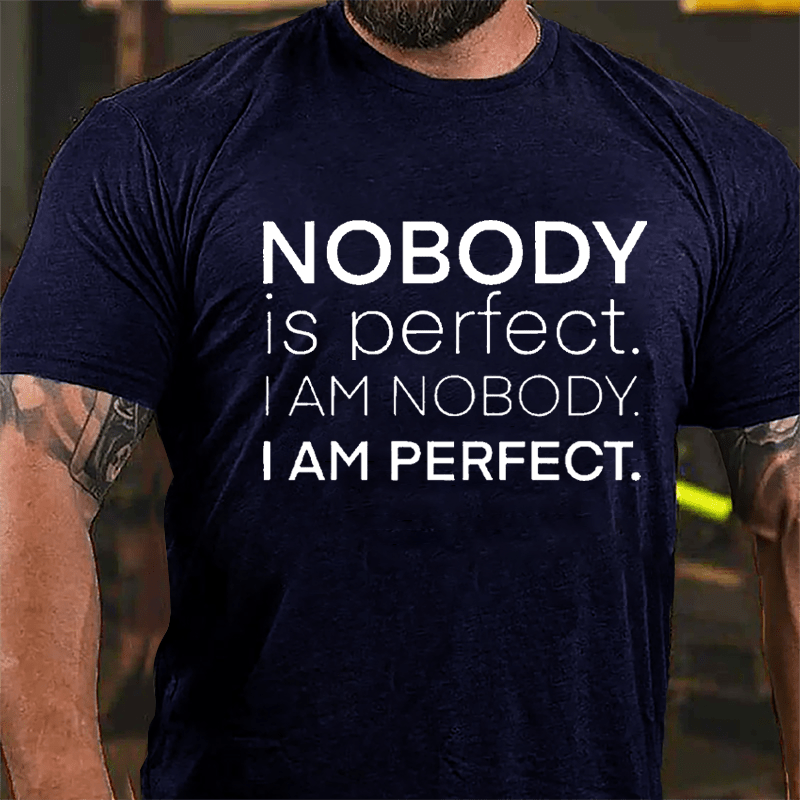 Nobody Is Perfect I Am Nobody I Am Perfect Cotton T-shirt