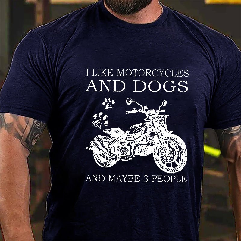 I Like Motorcycles And Dogs And Maybe 3 People Cotton T-shirt (Free Customization)
