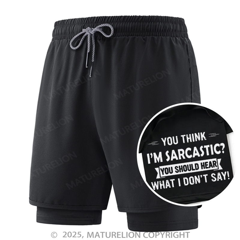 Maturelion Men's Short You Think I'm Sarcastic You Should Hear What I Don't Say Double Layer Short