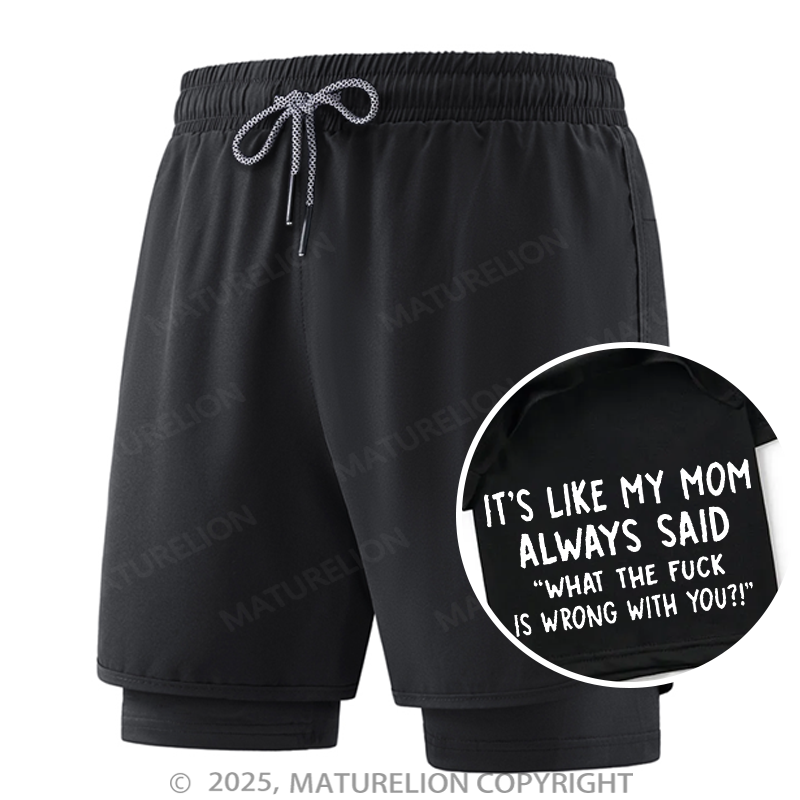 Maturelion Men's Short It's Like My Mom Always Said What The Fuck Is Wrong With You Double Layer Short