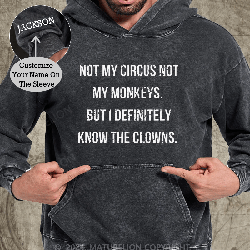 Maturelion Not My Circus Not My Monkeys But I Definitely Know The Clowns DTG Printing Washed Custom Hoodie