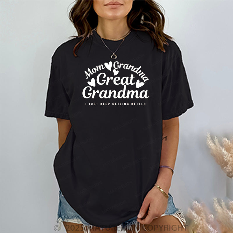 Maturelion Women's T-shirt Mom Grandma Great Grandma, I Just Keep Getting Better Cotton T-shirt