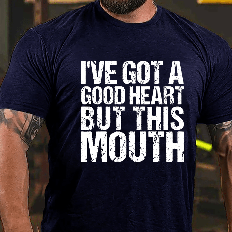 I've Got A Good Heart But This Mouth Cotton T-shirt
