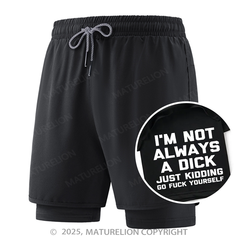 Maturelion Men's Short I'm Not Always A Dick Just Kidding Go Fuck Yourself Double Layer Short