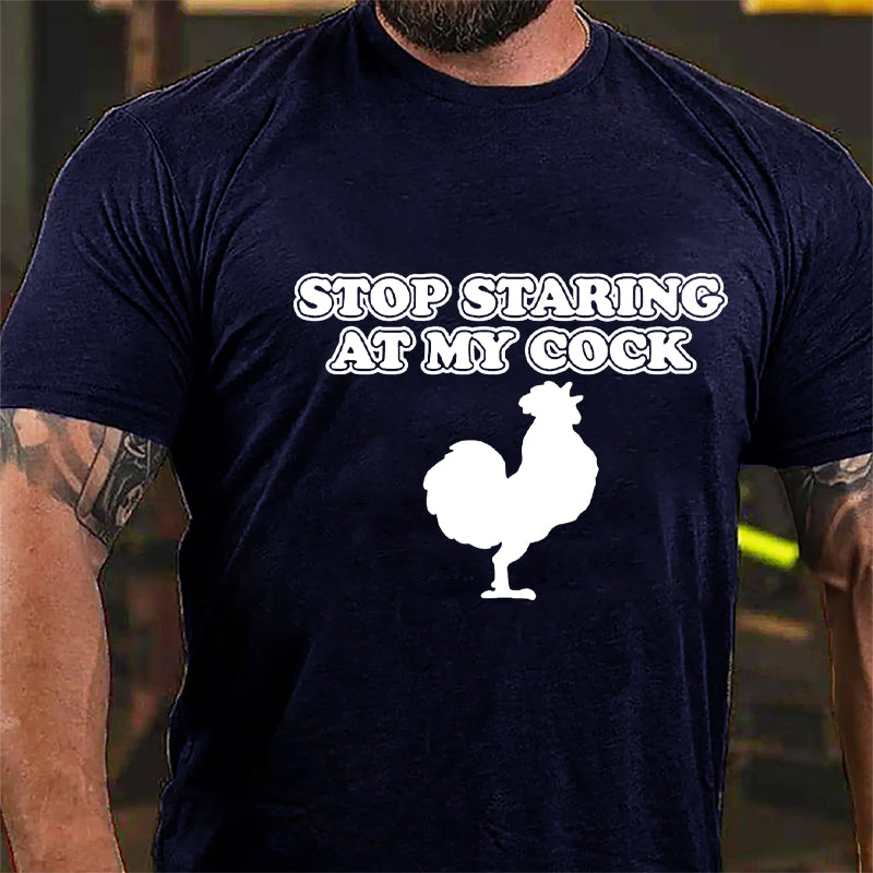 Stop Staring At My Cock Cotton T-shirt