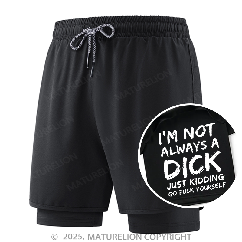 Maturelion Men's Short I'm Not Always A Dick Just Kidding Go Fuck Yourself Double Layer Short