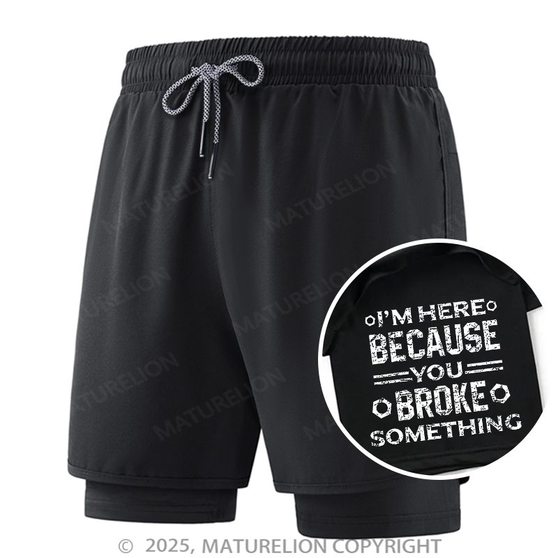 Maturelion Men's Short I'm Here Because You Broke Something Funny Handyman Double Layer Short