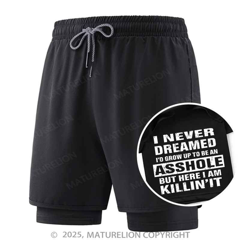 Maturelion Men's Short I Never Dreamed I'd Grow Up To Be An Asshole But Here I'm Killin' It Double Layer Short