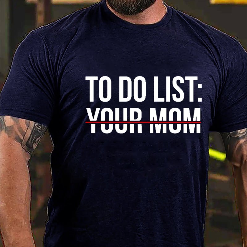 To Do List: Your Mom Cotton T-shirt (Free Customization)