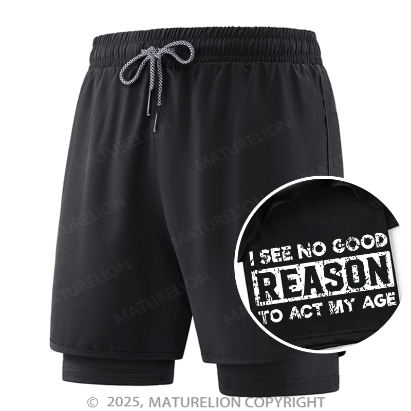 Maturelion Men's Short I See No Good Reason To Act My Age Double Layer Short