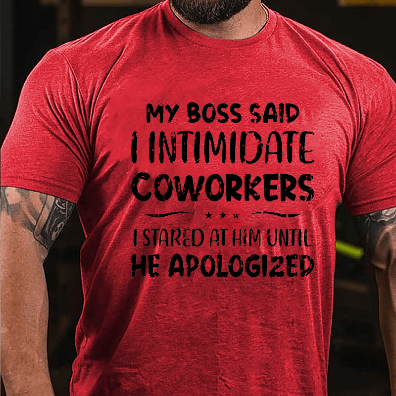My Boss Said I Intimidate Coworkers I Stared At Him Until He Apologized Funny Cotton T-shirt