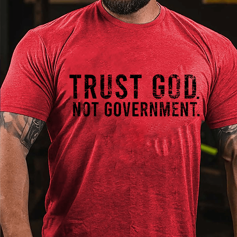 Trust God Not Government Cotton T-shirt (Free Customization)