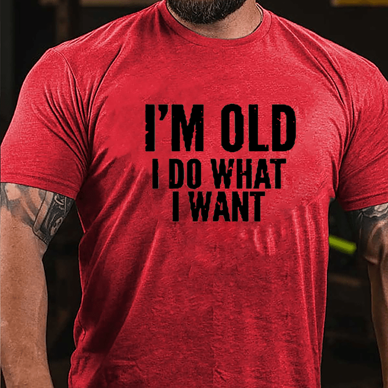 I'm Old I Do What I Want Cotton T-shirt