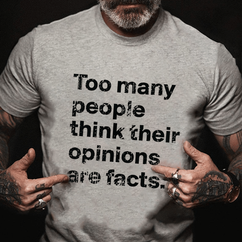 Too Many People Think Their Opinions Are Facts Cotton T-shirt (Free Customization)
