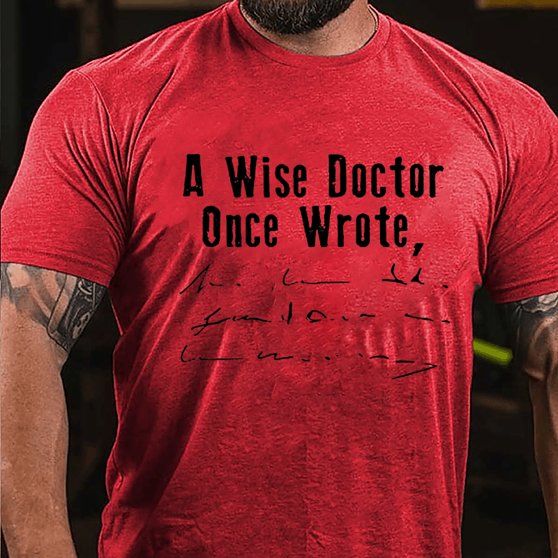 A Wise Doctor Once Wrote Cotton T-shirt (Free Customization)