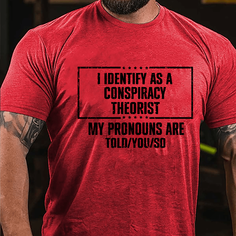 I Identify As A Conspiracy Theorist My pronouns Are Told You So Men's Cotton T-shirt