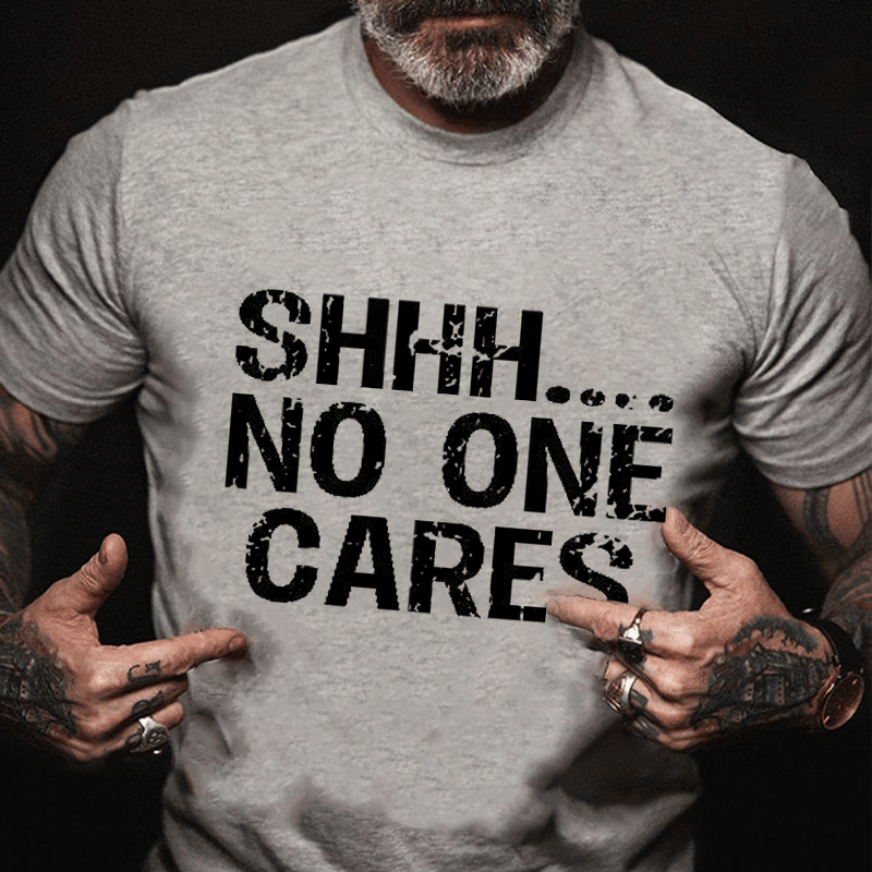 Maturelion Shhh No One Cares Cotton T-Shirt (Free Customization)