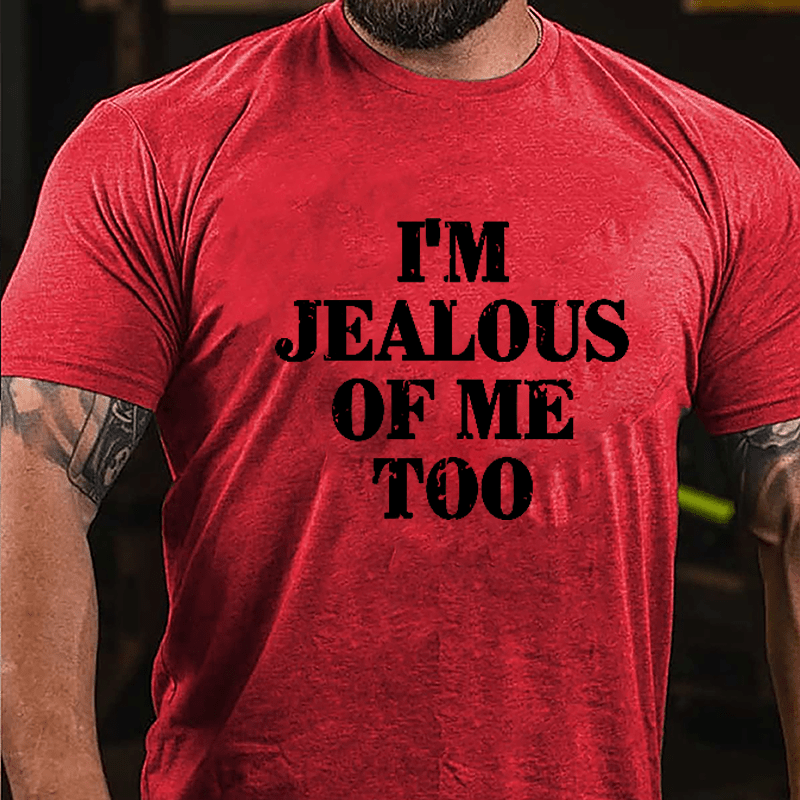 I'm Jealous Of Me Too Cotton T-shirt