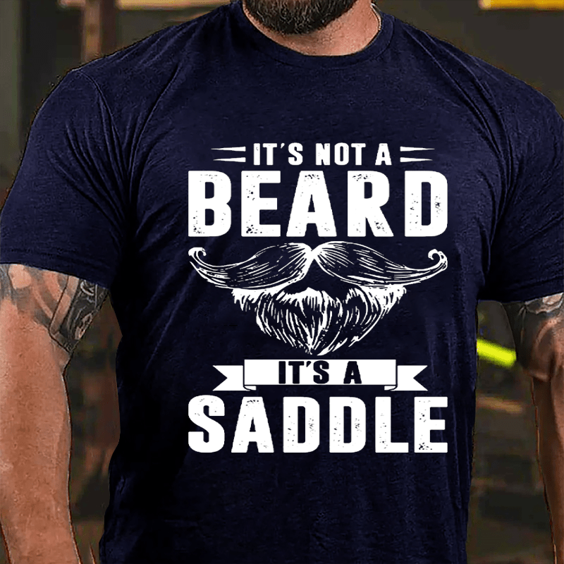 It's Not A Beard It's A Saddle Cotton T-shirt