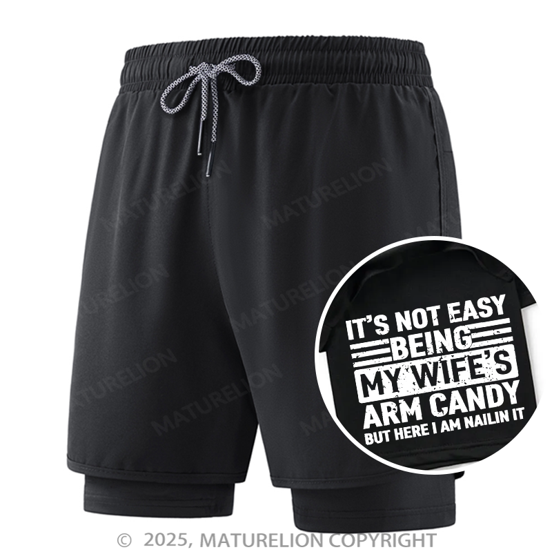 Maturelion Men's Short It's Not Easy Being My Wife's Arm Candy But Here I'm Nailing It Double Layer Short