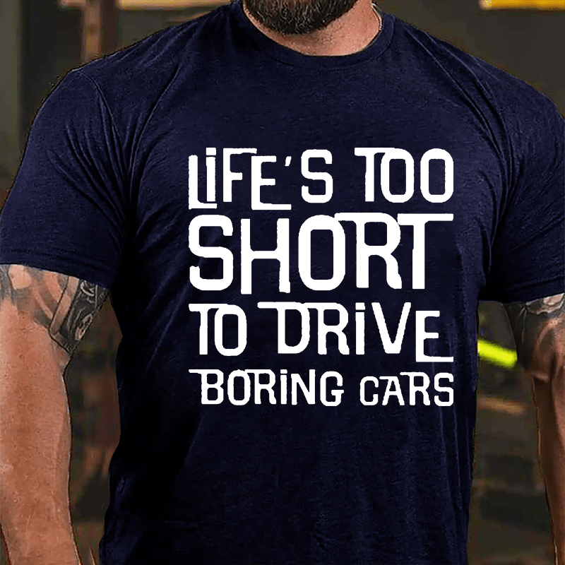 Life's Too Short To Drive Boring Cars Cotton T-shirt