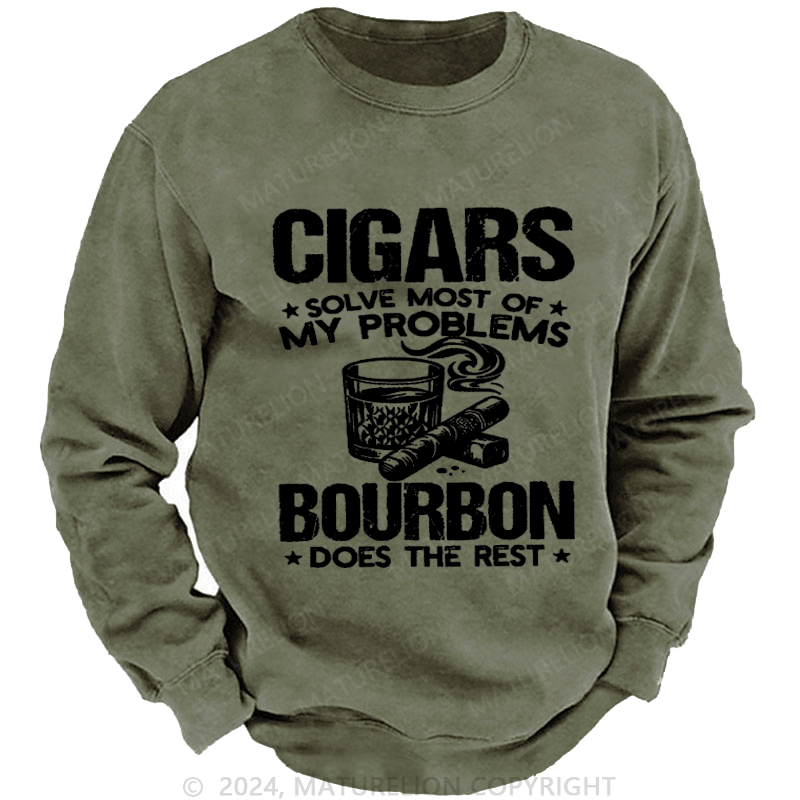 Maturelion Cigars Solve Most Of My Problems Bourbon Does The Rest Washed Sweatshirt