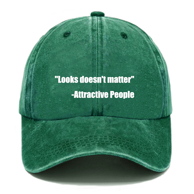"Looks Doesn't Matter" -Attractive People Cap