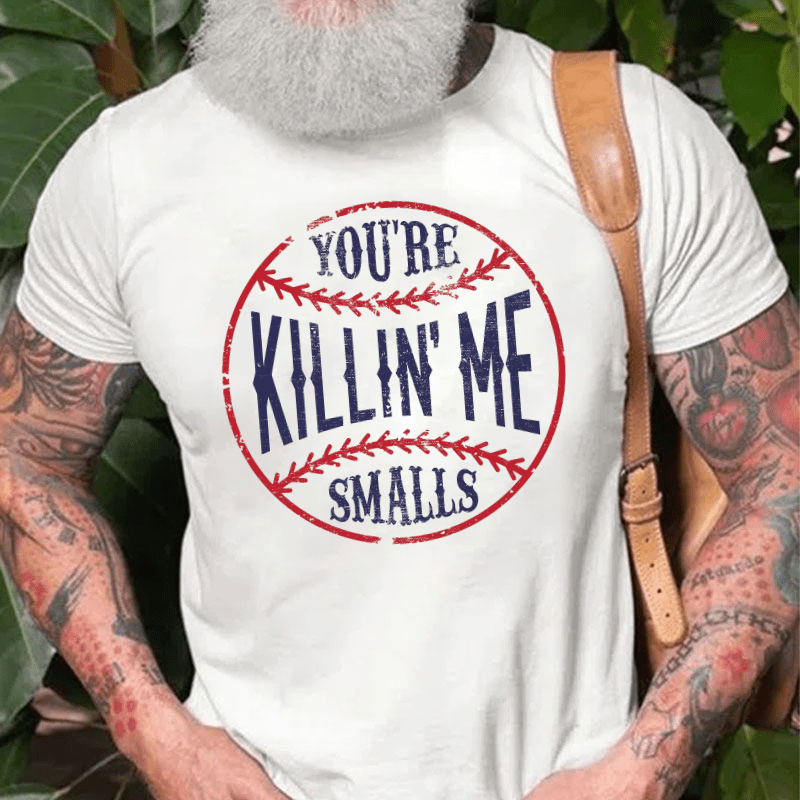 Maturelion You're Killin Me Smalls Cotton T-shirt (Free Customization)