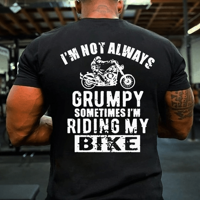 I'm Not Always Grumpy Sometimes I'm Riding My Bike Cotton T-shirt