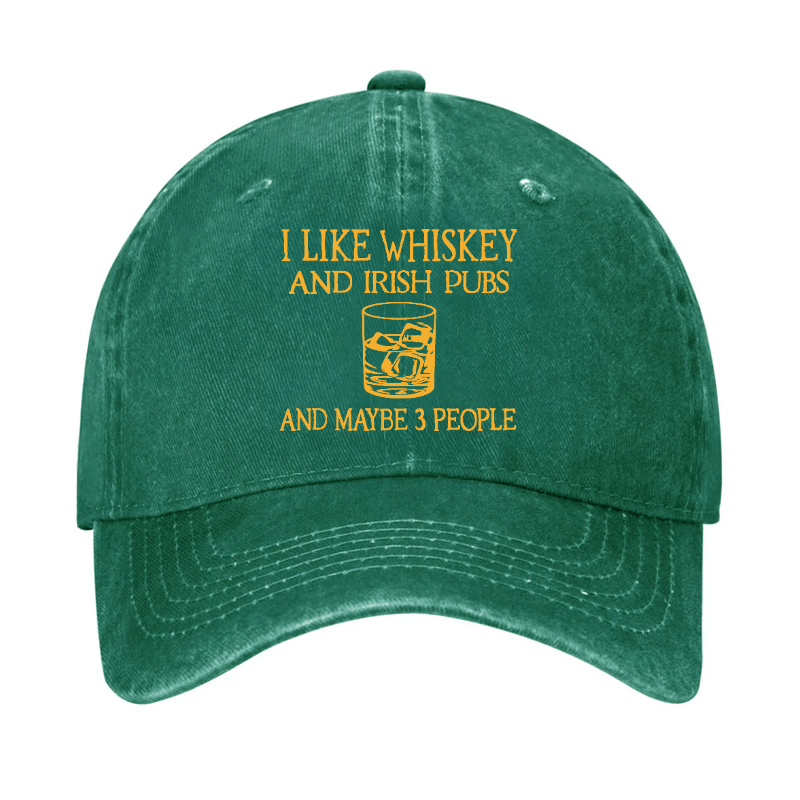 I like Whiskey And Irish Pubs And Maybe 3 People Cap