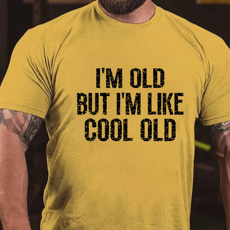 I'm Old But I'm Like Cool Old Cotton T-shirt (Free Customization)