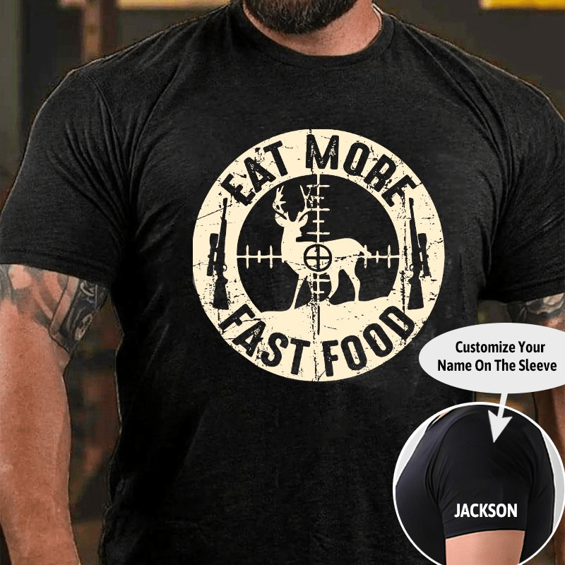 Eat More Fast Food Deer Hunting Cotton T-shirt (Free Customization)