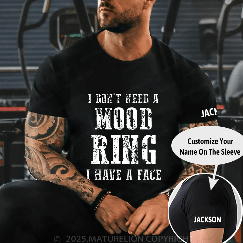 I Don't Need A Mood Ring I Have A Face Cotton T-shirt (Free Customization)