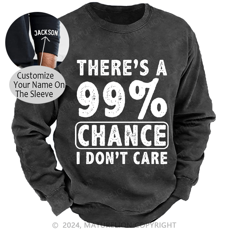 Maturelion Men's Sweatshirt There's A 99% Chance I Don't Care Custom Washed Sweatshirt