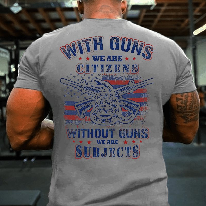 With Guns We Are Citizens, Without Guns We Are Subjects Essential Cotton T-shirt (Free Customization)