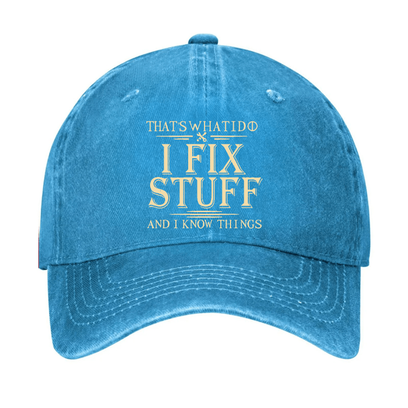 That's What I Do I Fix Stuff And I Know Things Cap (Free Customization)