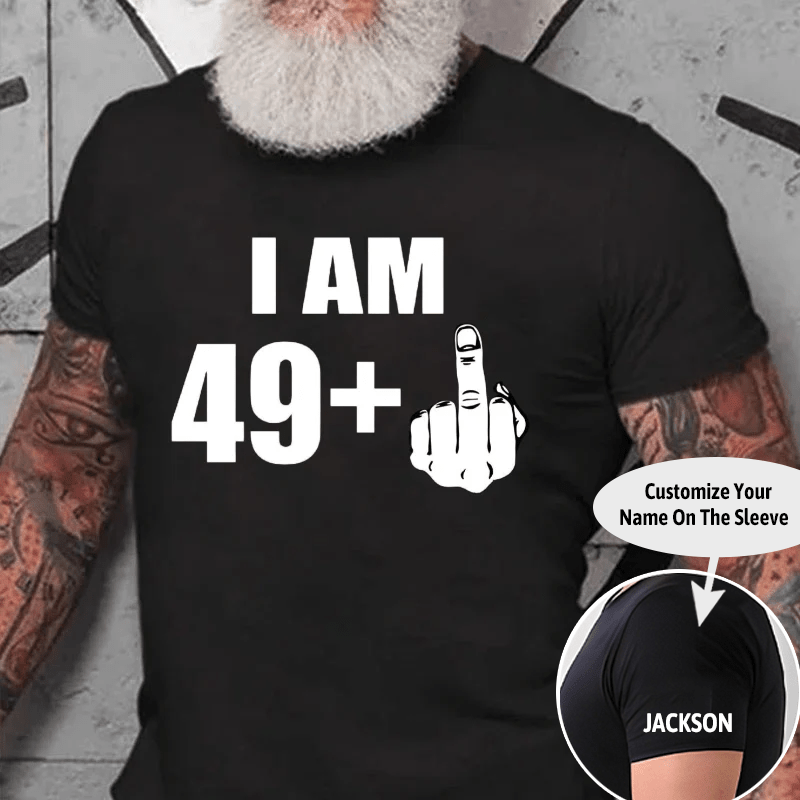 I Am 49+ Cotton T-shirt (Free Customization)