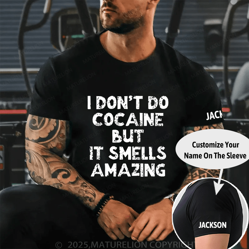 Maturelion I Don't Do Cocaine But It Smells Amazing Cotton T-shirt (Free Customization)