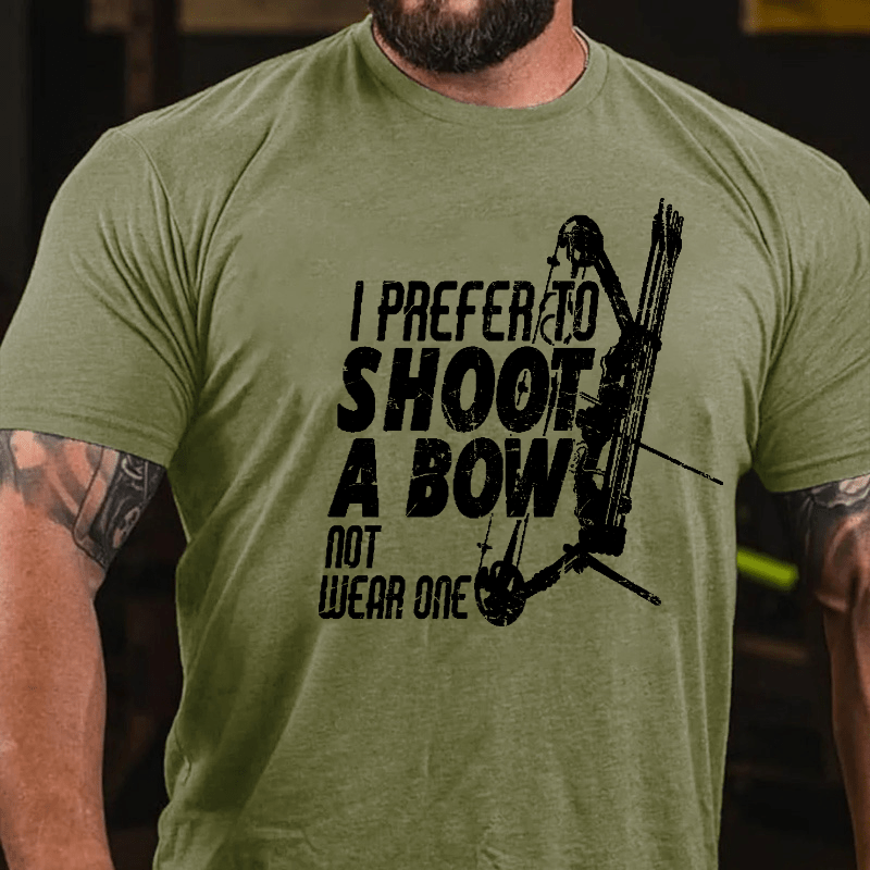 I Prefer To Shoot A Bow Not Wear One Cotton T-shirt