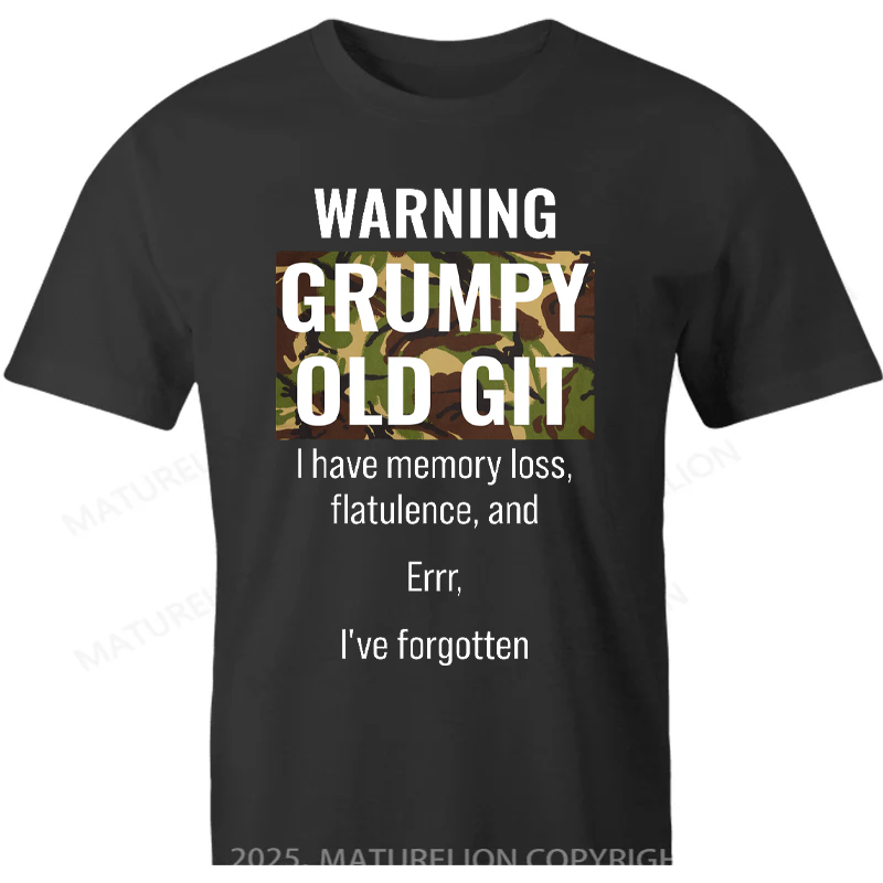 Maturelion British T-shirt Warning Grumpy Old Git I have Memory Loss Flatulence And Errr I've Forgotten T-shirt