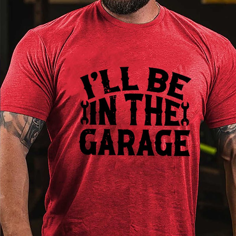 I'll Be In The Garage Mechanic Cotton T-shirt