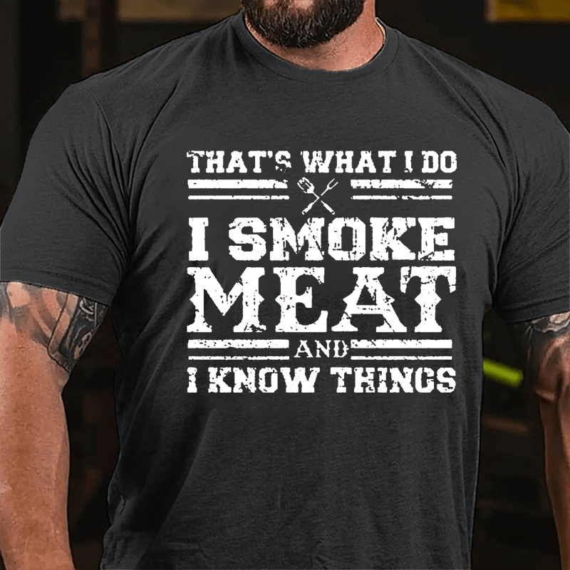 That's What I Do I Smoke Meat And I Know Things Funny Barbecue Cotton T-shirt (Free Customization)