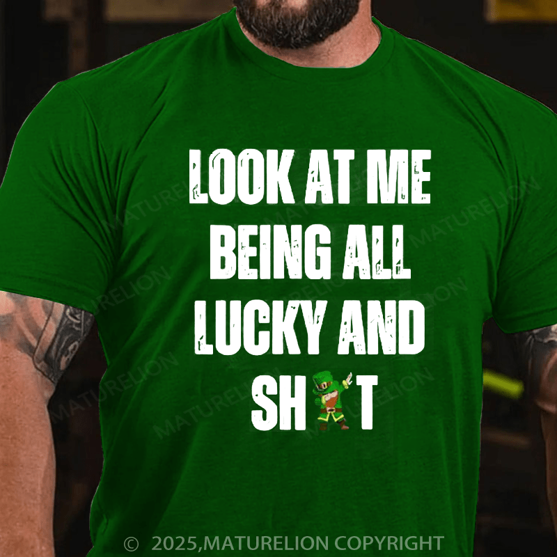 Maturelion St Patrick's T-shirt Look At Me Being All Lucky And Shit T-Shirt