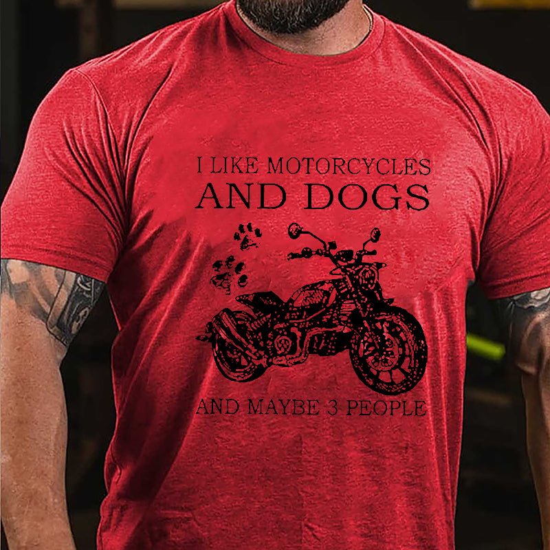 I Like Motorcycles And Dogs And Maybe 3 People Cotton T-shirt (Free Customization)