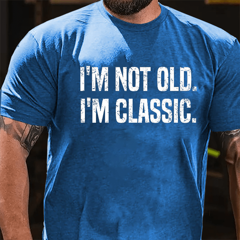 I'm Not Old I'm Classic Cotton T-shirt